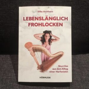 BUCH Nr.1: Lebenslänglich Frohlocken- Skurriles aus dem Alltag einer Harfenistin HM 120